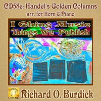 CD58e: I Ching Music: THINGS WE PUBLISH: Handel's Golden Columns arr. for Horn & Piano - Richard O. Burdick & Георг Фридрих Гендель