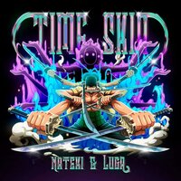 TIME SKIP - Nateki & Luga