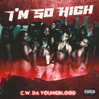 I'm So High - C.W. Da YoungBlood