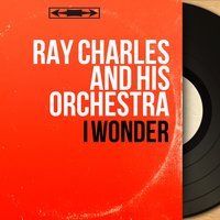 I Wonder - Ray Charles and His Orchestra