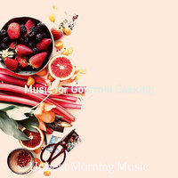 Sensational Backdrops for Gourmet Cooking - Upbeat Morning Music