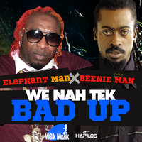 We Nah Tek Bad Up - Elephant man & Beenie Man