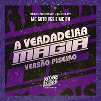 A Verdadeira Magia (Versão Piseiro) - MC Guto VGS & MC BN & DENK no Beat & DJ Kley