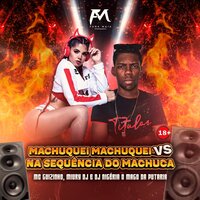 Machuquei Machuquei Vs na Sequência do Machuca - Mc guizinho niazi & MIURY DJ & DJ Nigéria o Mago da Putaria