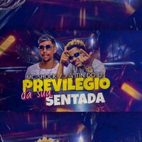 Privilégio da Sua Sentada - MC shock & Mc Vitin do LJ