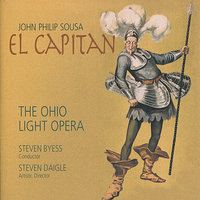 El Capitan: Act I: "What's this?…what we hear" - The Ohio Light Opera & Джон Филип Суза