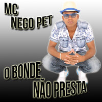 O Bonde Não Presta - Mc Nego Pet & DJ Batata & Mc Nego Pet, Dj Batata