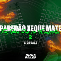 Paredão Xeque Mate - Faz Meu Pau de Trampolim 2 - DJ C15 da ZO