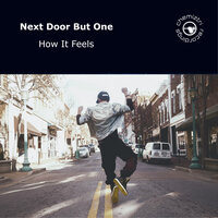 How It Feels - Next Door But One