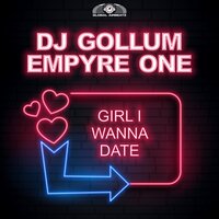 Girl I Wanna Date - DJ Gollum & Empyre One
