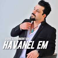Havanel Em - Vahe Soghomonyan