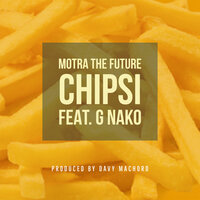 Chipsi - Motra The Future & G Nako