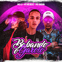 Babando o Garoto - MC DIGUIN & Mc L3 & Tratto