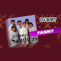 Fanny - DJ Soft & Grupo Sombras