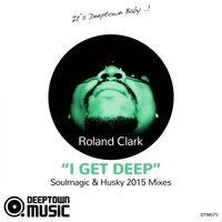 I Get Deep - Roland Clark & Soulmagic