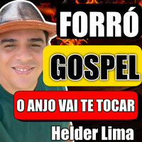 Forró Gospel o Anjo Vai Te Tocar - Helder Lima