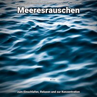 Meer für Meditation - Meeresrauschen zur Entspannung und zum Einschlafen & Naturgeräusche & Meeresrauschen