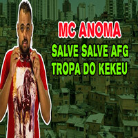 Salve Salve Afg Tropa do Kekeu - Mc Anoma