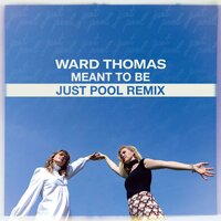 Meant To Be - Ward Thomas & Just Pool