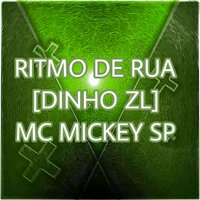 Ritmo de Rua - Mc Mickey Sp & DJ DINHO ZL