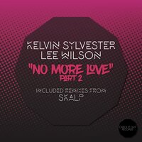 No More Love, Pt. 2 - Kelvin Sylvester & Lee Wilson