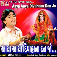 Aaya Aaya Divahana Dan Jo - Rohit Thakor