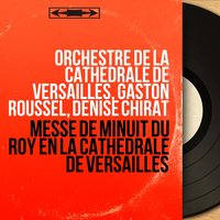 Messe de minuit à 4 voix, flûtes et violons, pour Noël, H. 9: Sanctus sur "O Dieu que n’etois-je en vie" - Gaston Roussel & Orchestre de la cathédrale de Versailles & Orchestre de la cathédrale de Versailles, Gaston Roussel, Chœurs de la cathédrale de Versailles & Chœurs de la cathédrale de Versailles & Марк-Антуан Шарпантье
