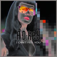 I Can't Feel You - AD:keY