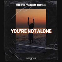 You're Not Alone - Cicchini & Francesco Dell'Elce