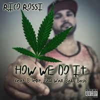 How We Do It - Rico Rossi & Baby Bash & Paul Wall & B-Legit
