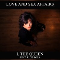 Love and Sex Affairs - L THE QUEEN & F. De Rosa & L THE QUEEN feat. F. De Rosa