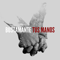 Tus Manos - Bustamante