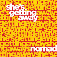 She's Getting Away - NOMAD