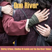 One River - Shirley Grimes & Clíodhna Ní Aodáin and the One River Voices
