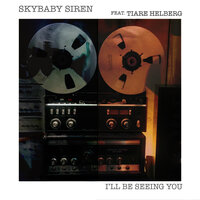 I'll Be Seeing You - SKYBABY SIREN & Tiare Helberg