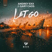Let Go - Andrey Exx & Gary Caos