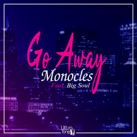 Go Away - Monocles & Big Soul
