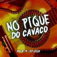 No Pique do Cavaco - MC K9 & DJ Lello