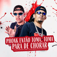 Phonk Então Toma, Toma Pára de Chorar - Dj Bruninho PZS & DJ Mano Lost