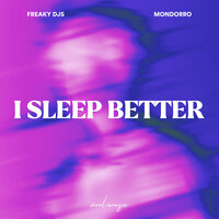 I Sleep Better - Freaky DJs & Mondorro