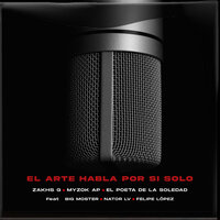 El Arte Habla Por Si Solo - Zakhs G & Myzok AP & El Poeta De La Soledad & Big Moster & Nator LV & Felipe Lopez