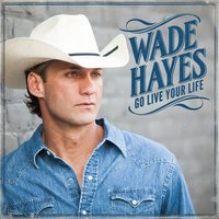 Let You Go - Wade Hayes