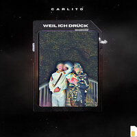 Weil Ich Drück - Carlito