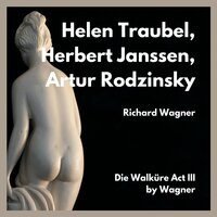 Die Walkure : Act III : Loge, Hor! Lausche Hierher - Helen Traubel & Herbert Janssen & Artur Rodzinsky