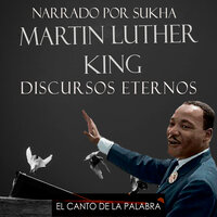 El Canto de la Palabra, Narrado por Sukha -Martín Luther King, Discursos Eternos - Sukha