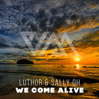 We Come Alive - Luthor & Sally Oh
