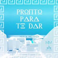 Pronto para Te Dar - Mika Mendes