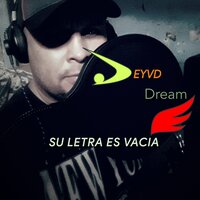 Su Letra Es Vacia - Deyvd Dream
