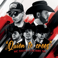 ¿Quién Te Crees? - MC Davo & Calibre 50