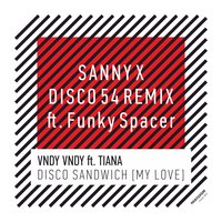 Disco Sandwich (My Love) - Vndy Vndy & Tiana & Sanny X & Funky Spacer